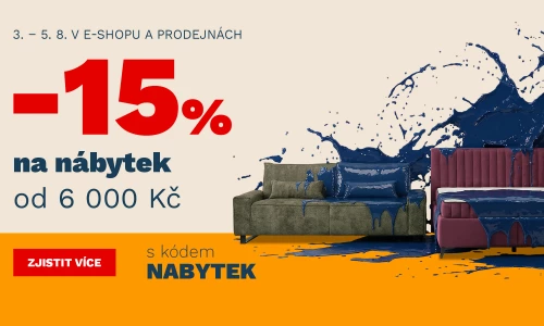 15% na NÁBYTEK od 6000Kč/200€ 3.8.- 5.8. 2026
